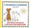 O pejskovi a kočičce Jak hráli divadlo - Josef Čapek - Kliknutím na obrázek zavřete